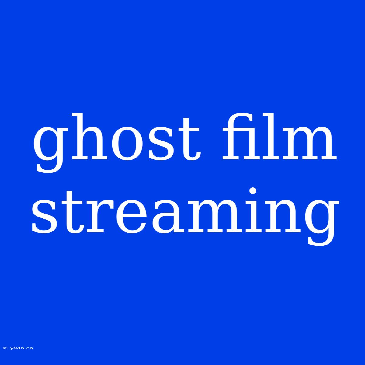 Ghost Film Streaming