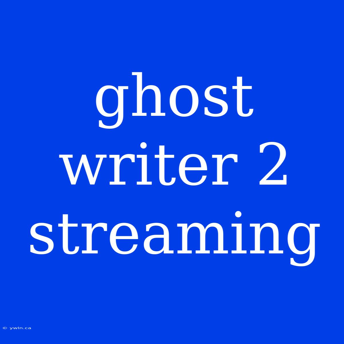 Ghost Writer 2 Streaming