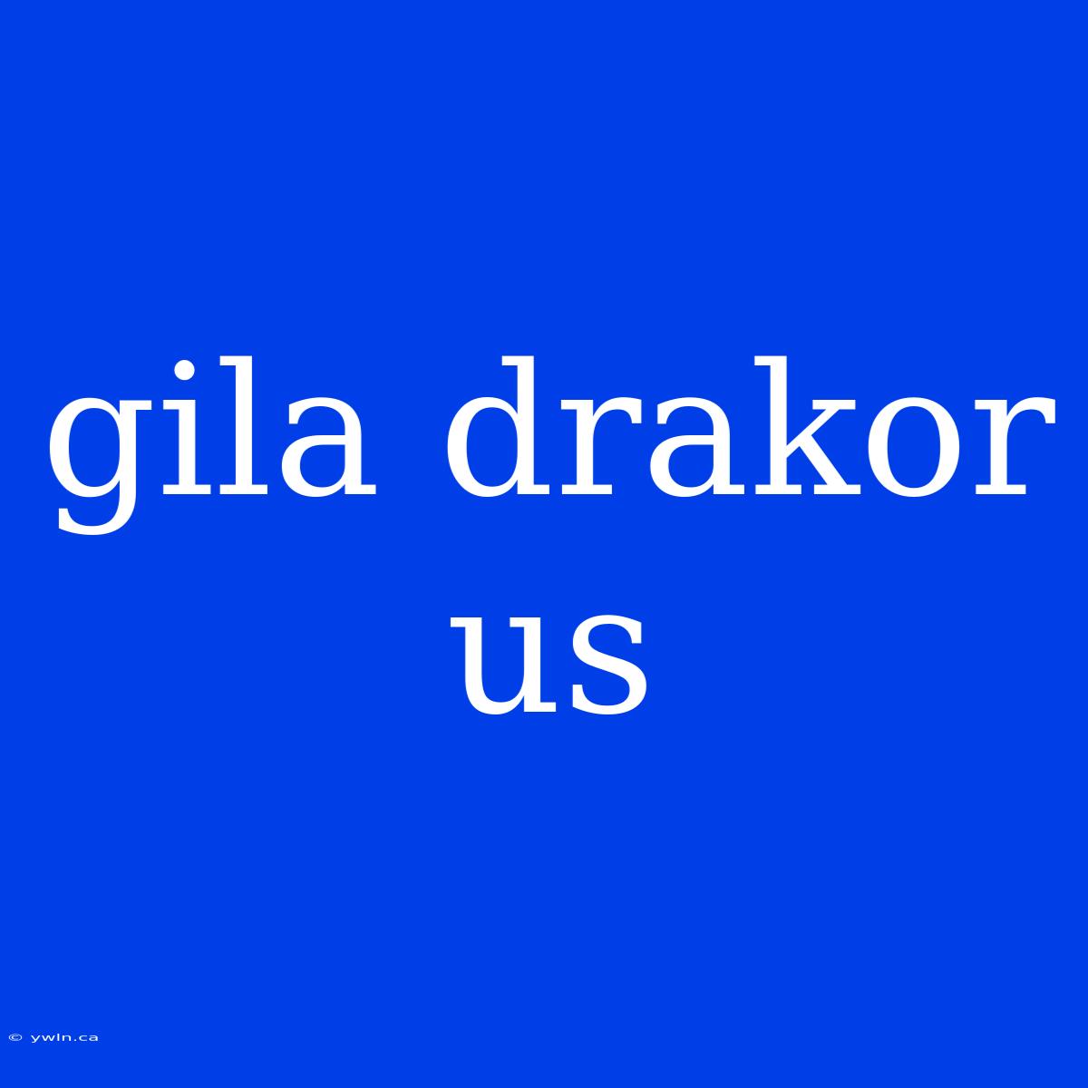 Gila Drakor Us