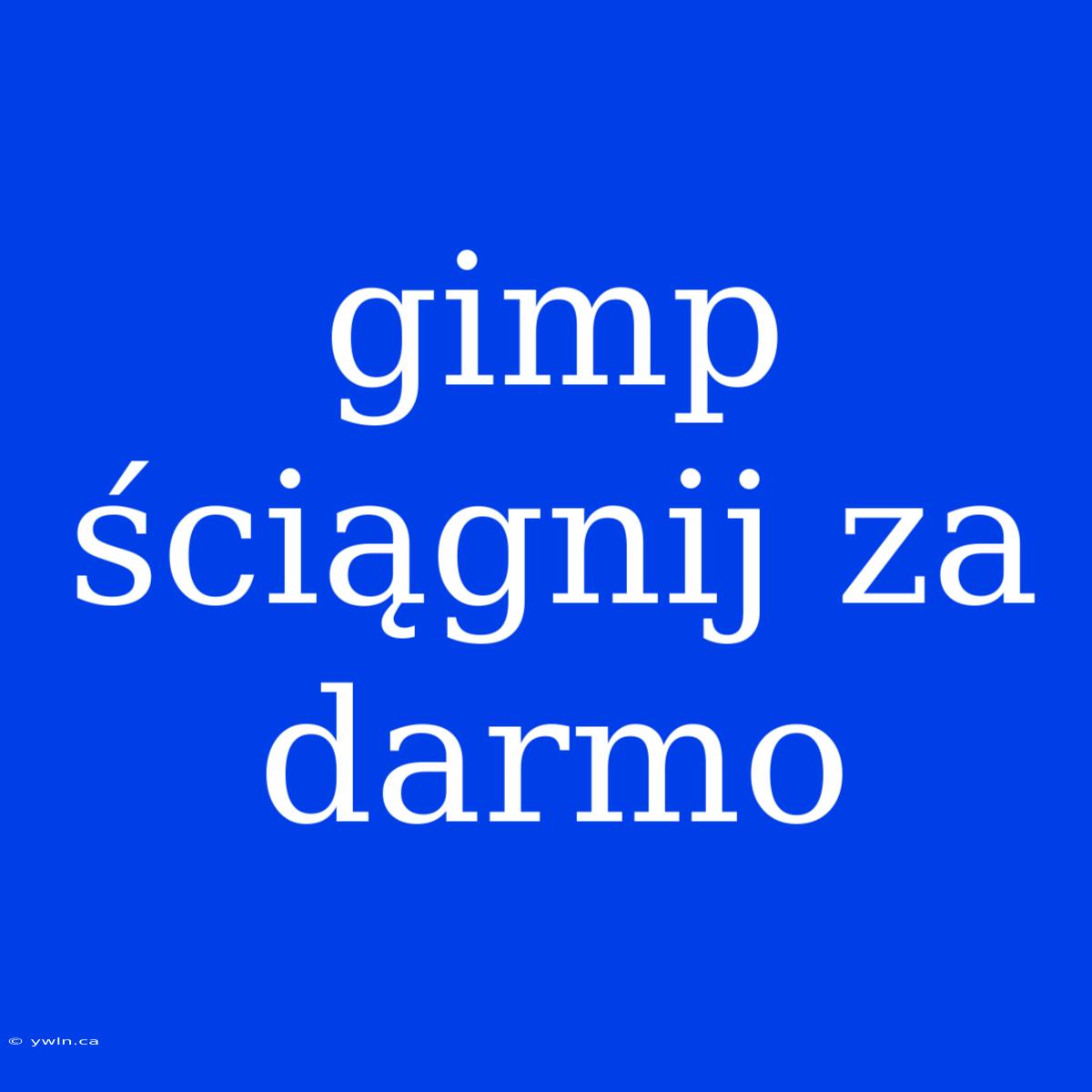 Gimp Ściągnij Za Darmo