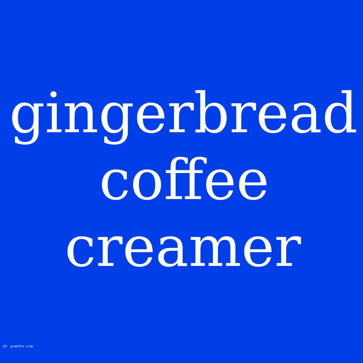 Gingerbread Coffee Creamer