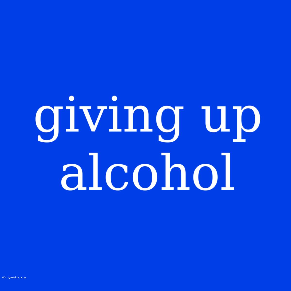 Giving Up Alcohol