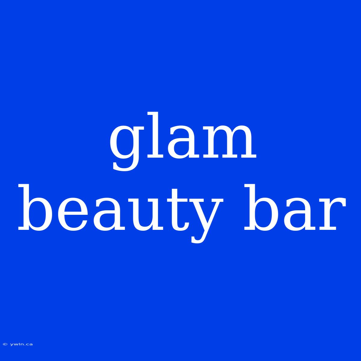 Glam Beauty Bar