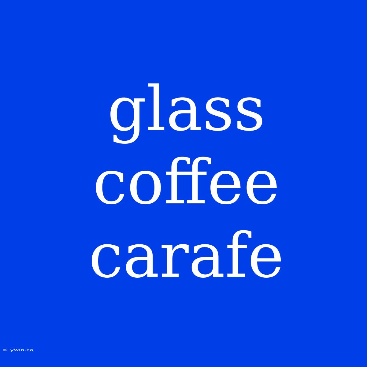 Glass Coffee Carafe