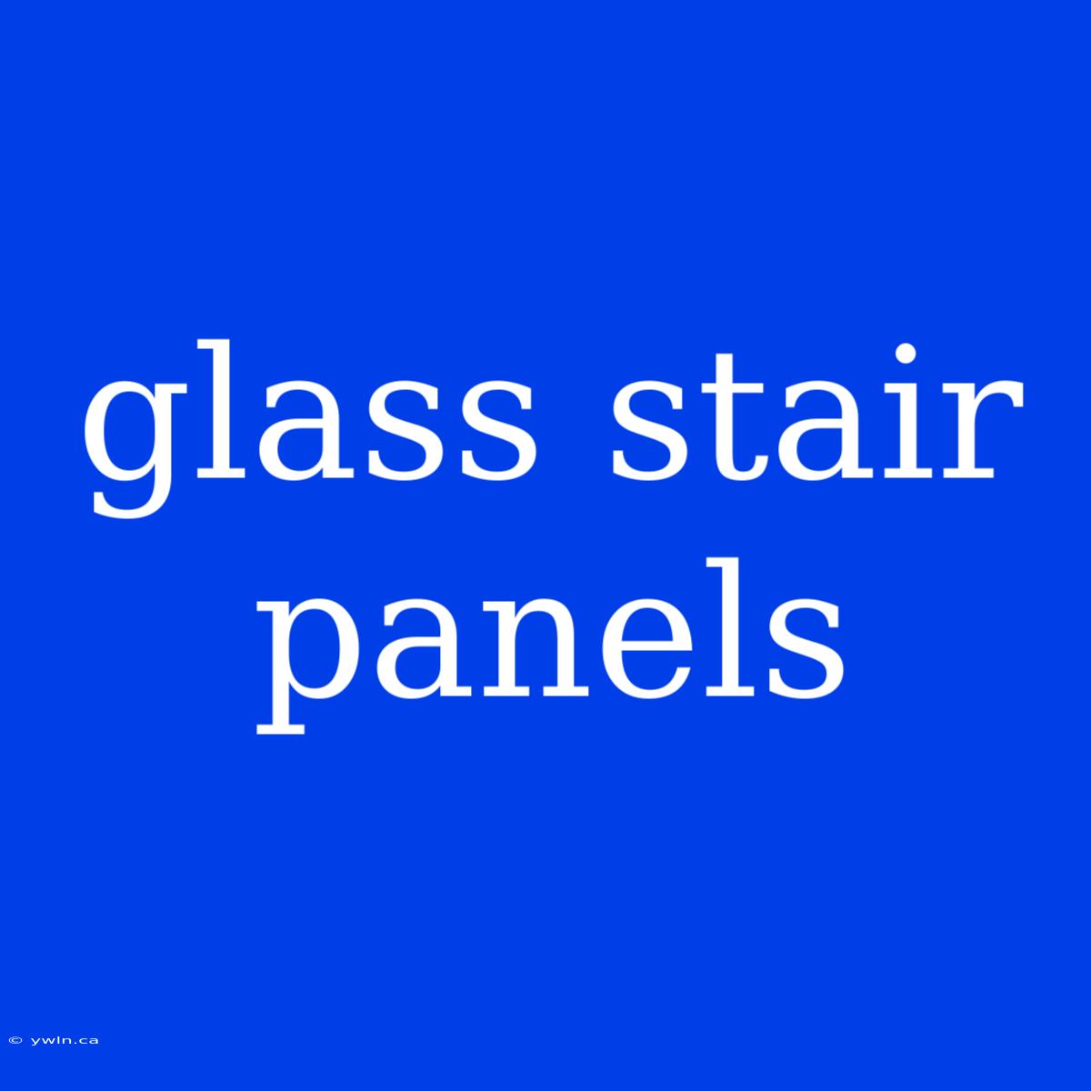 Glass Stair Panels