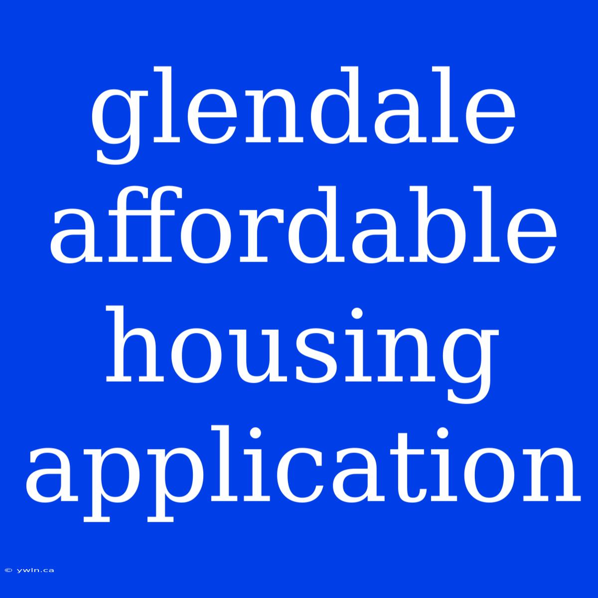 Glendale Affordable Housing Application