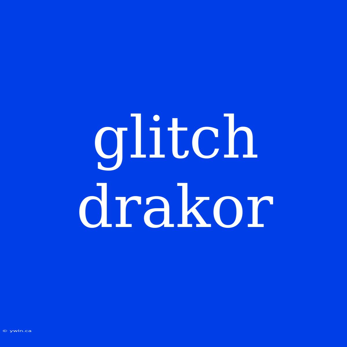 Glitch Drakor