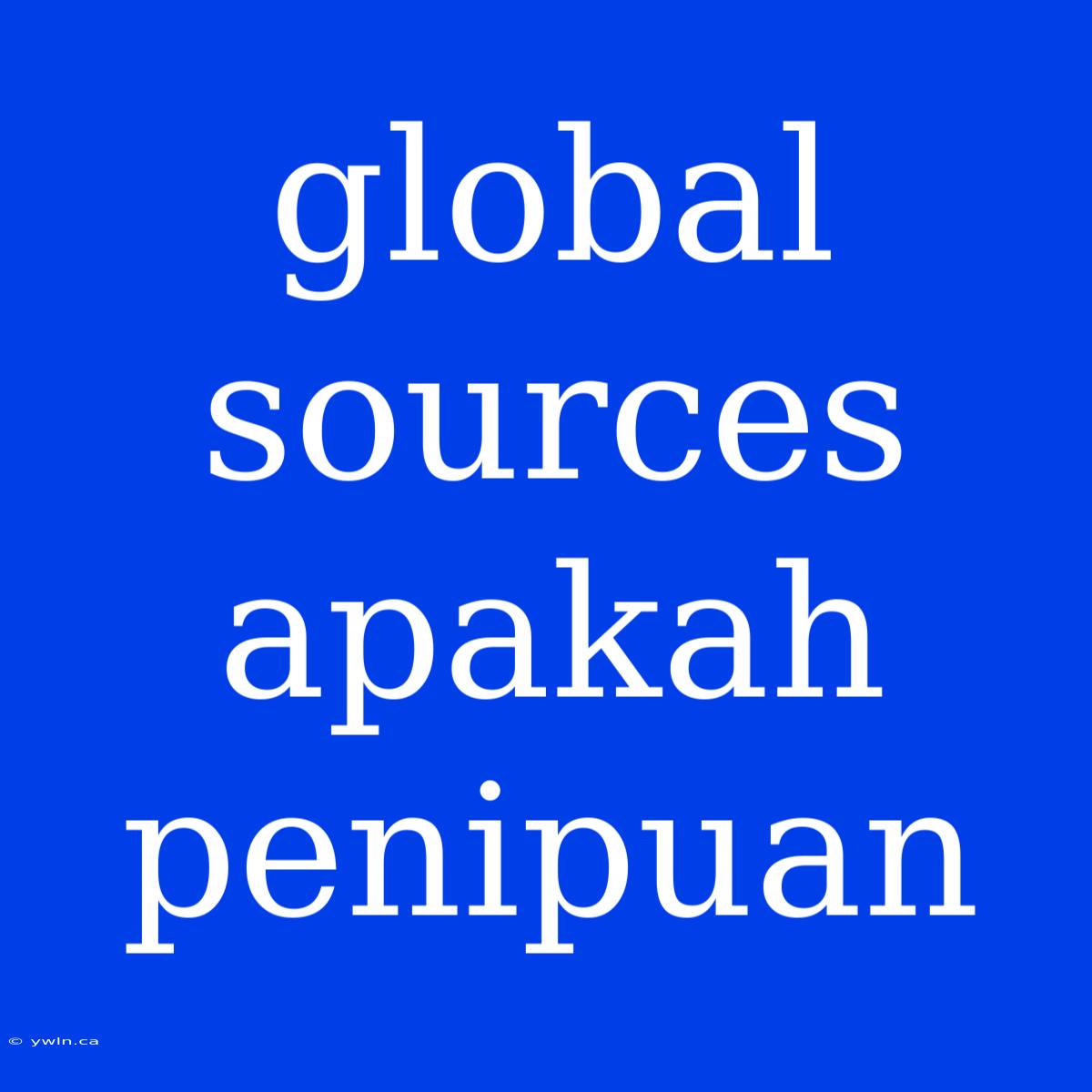 Global Sources Apakah Penipuan