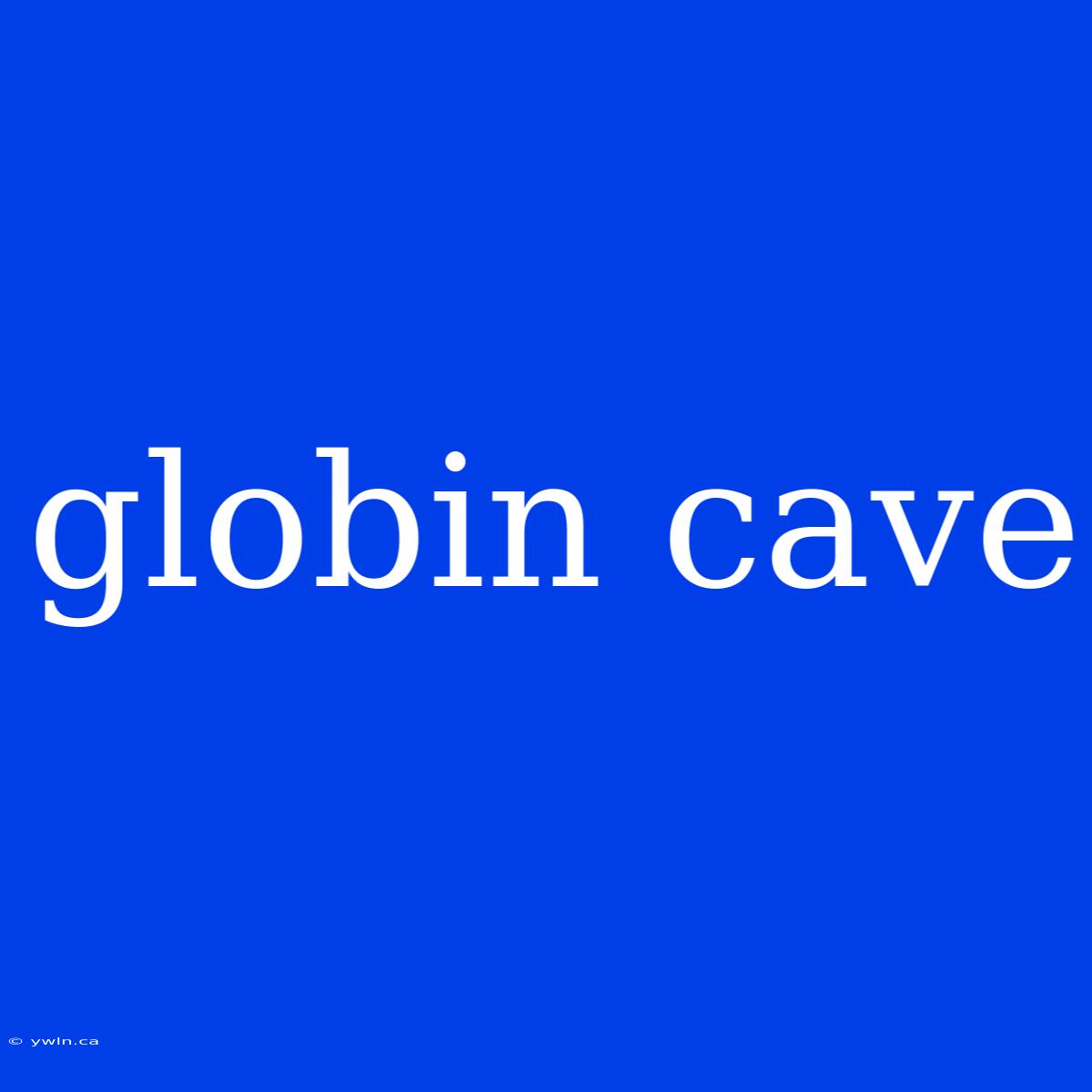 Globin Cave