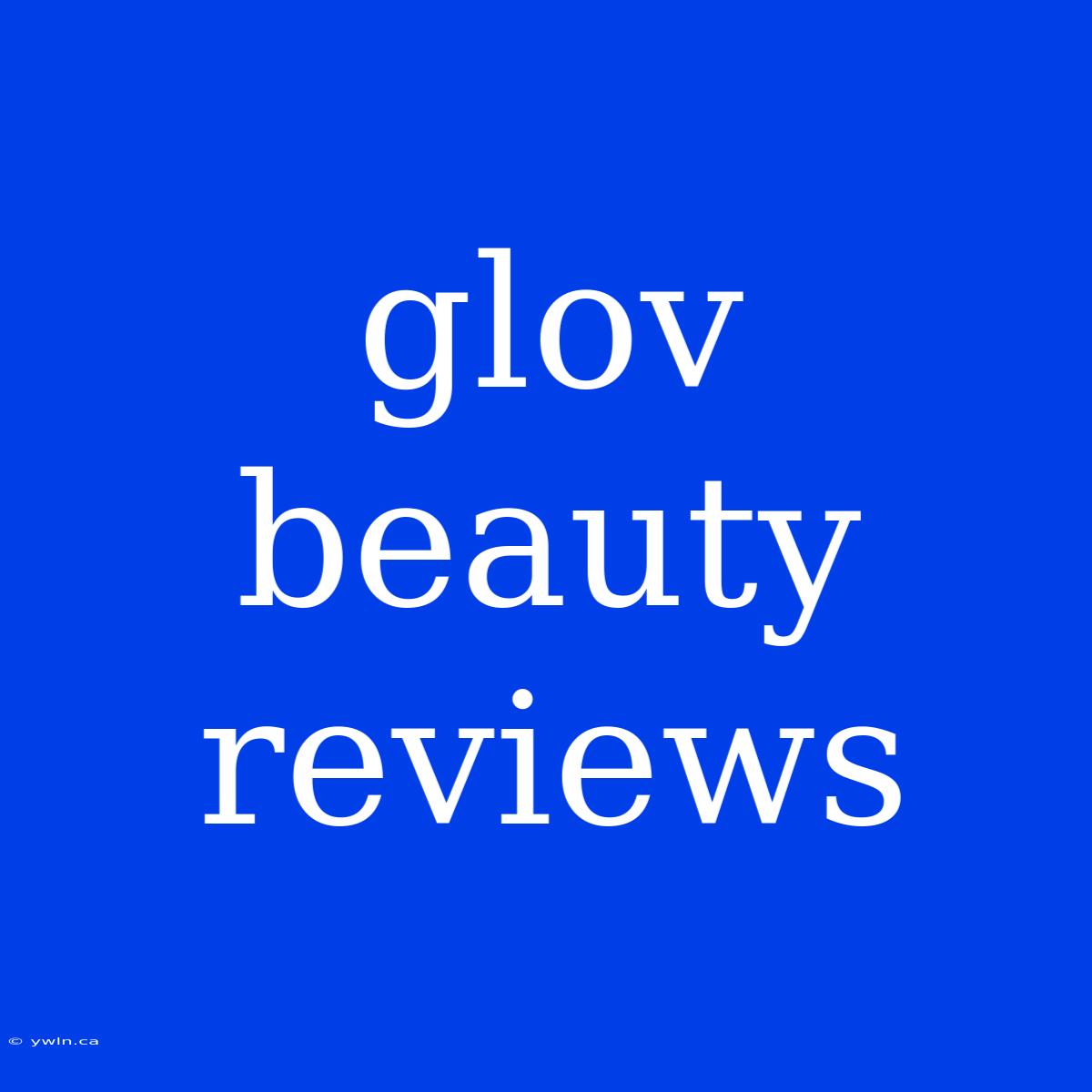 Glov Beauty Reviews