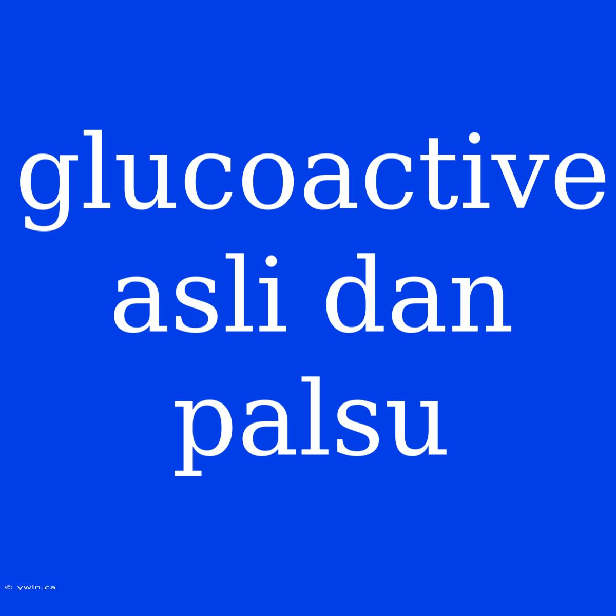 Glucoactive Asli Dan Palsu