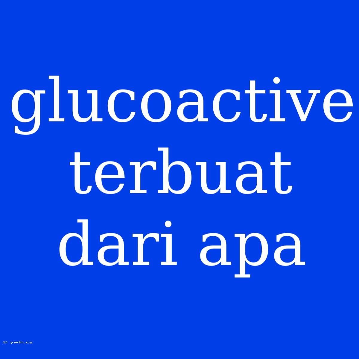 Glucoactive Terbuat Dari Apa