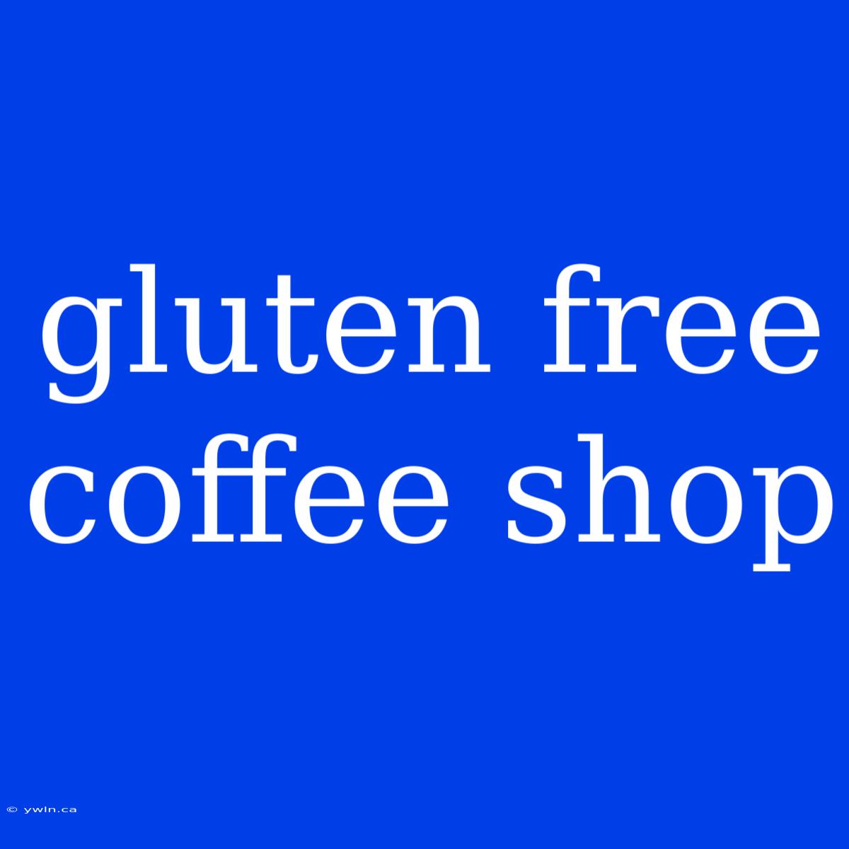 Gluten Free Coffee Shop