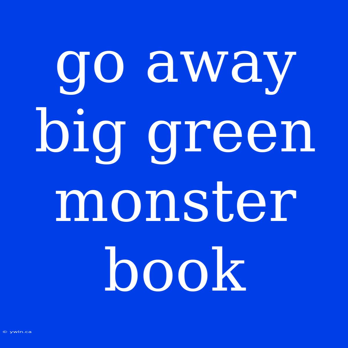 Go Away Big Green Monster Book