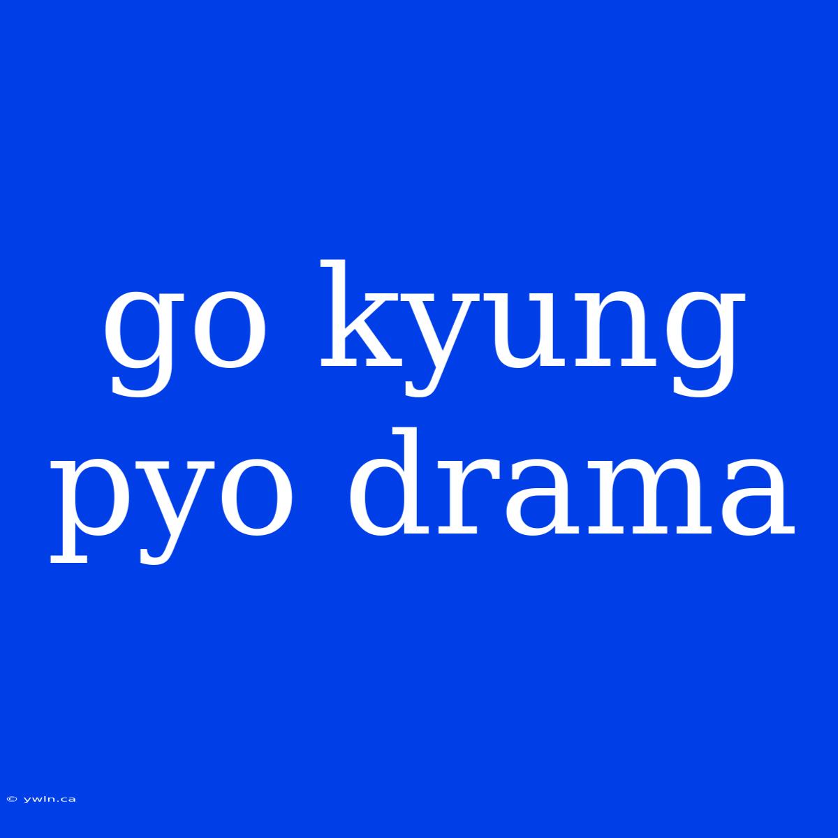 Go Kyung Pyo Drama