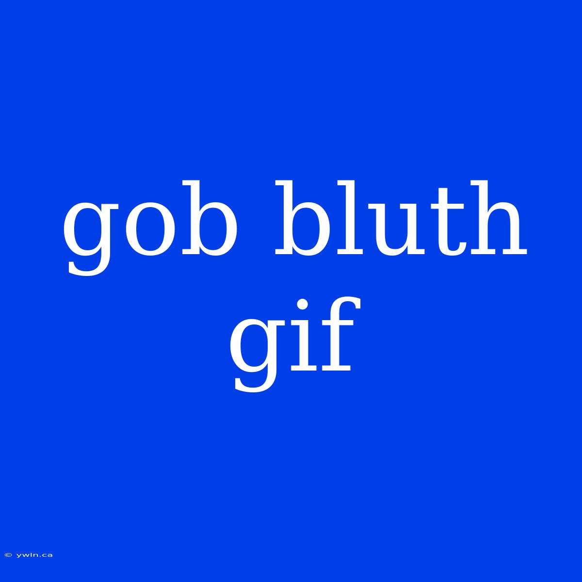 Gob Bluth Gif