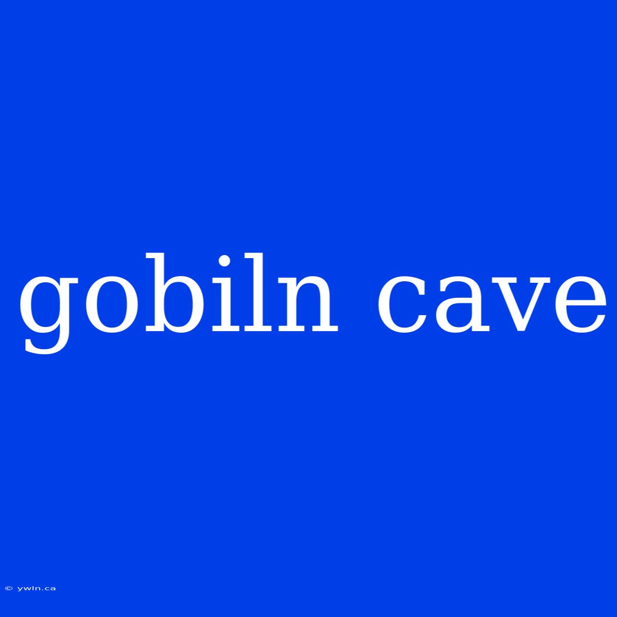 Gobiln Cave