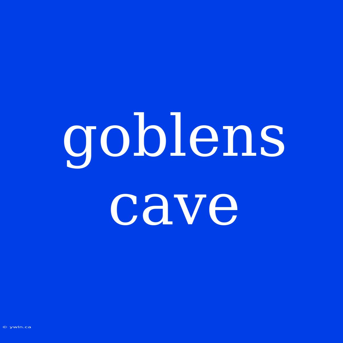 Goblens Cave