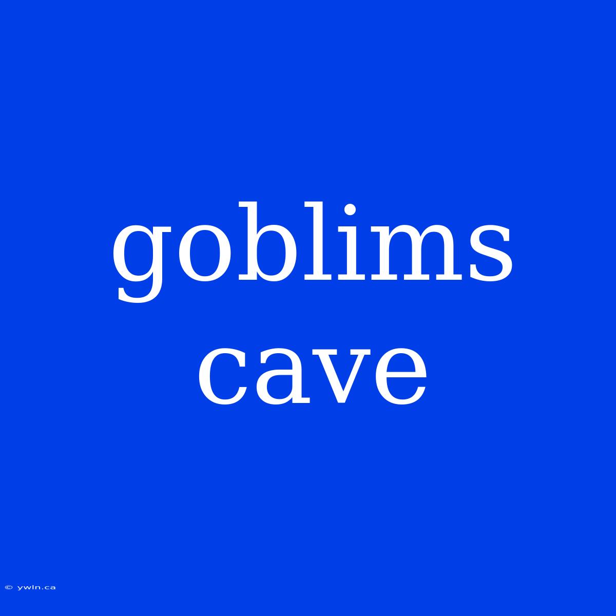 Goblims Cave