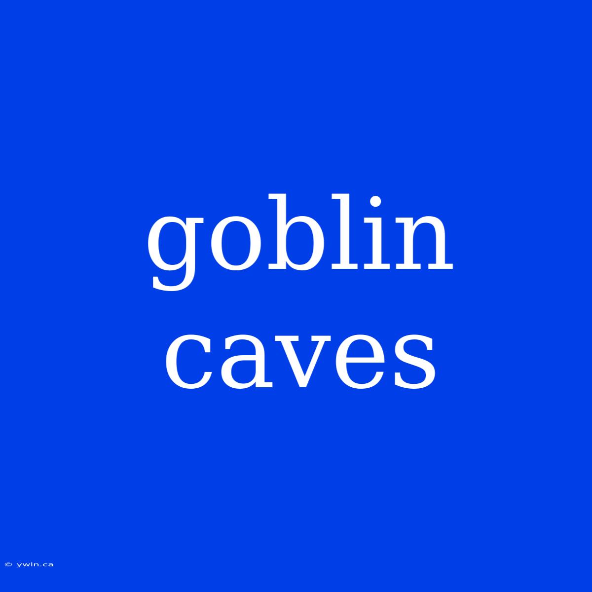 Goblin Caves