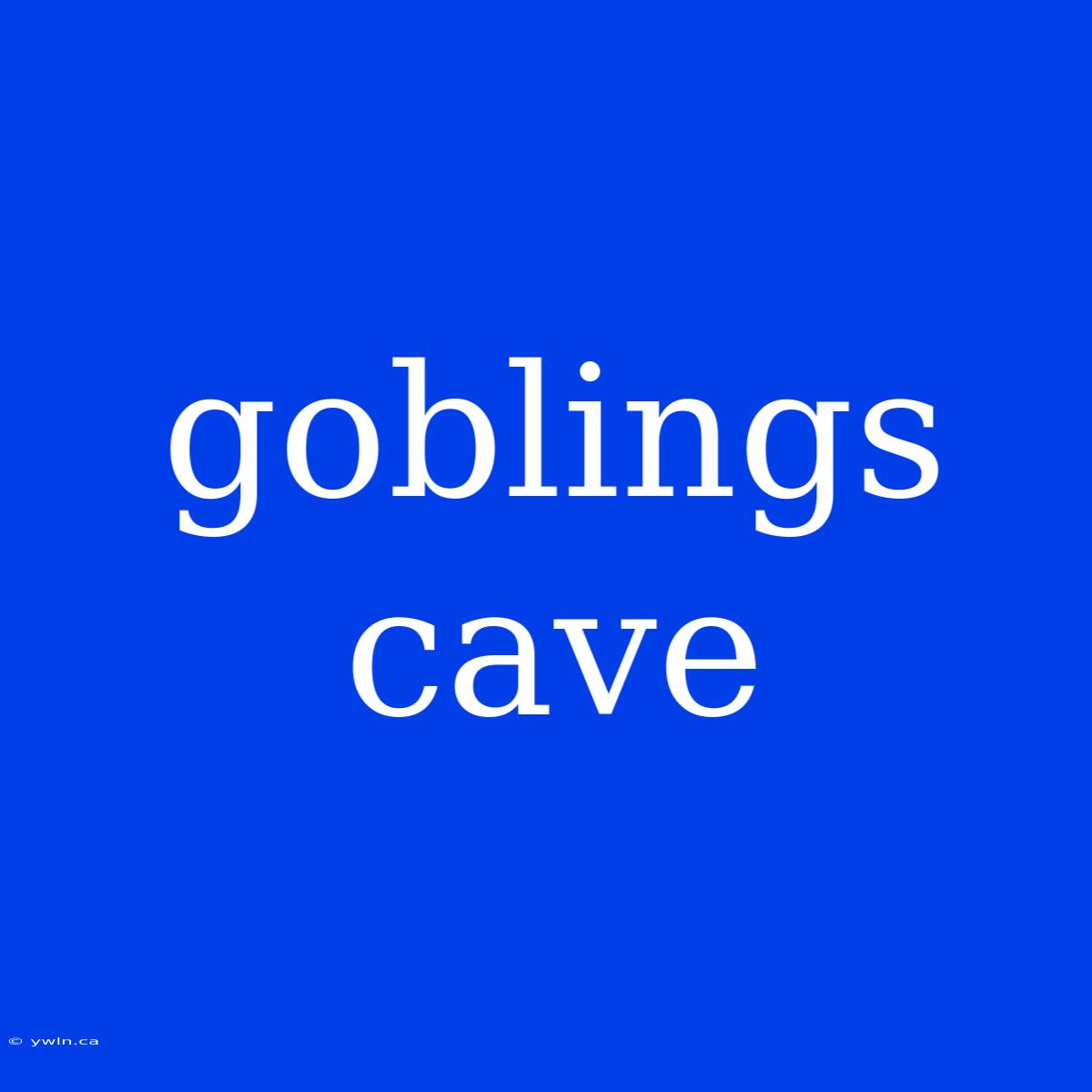 Goblings Cave