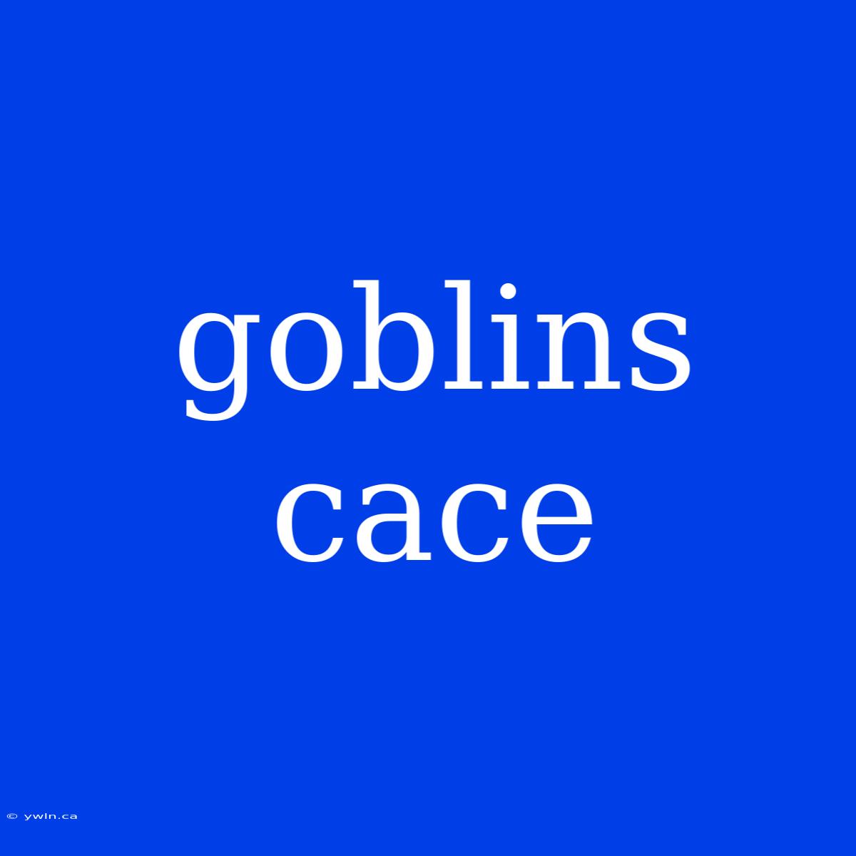 Goblins Cace