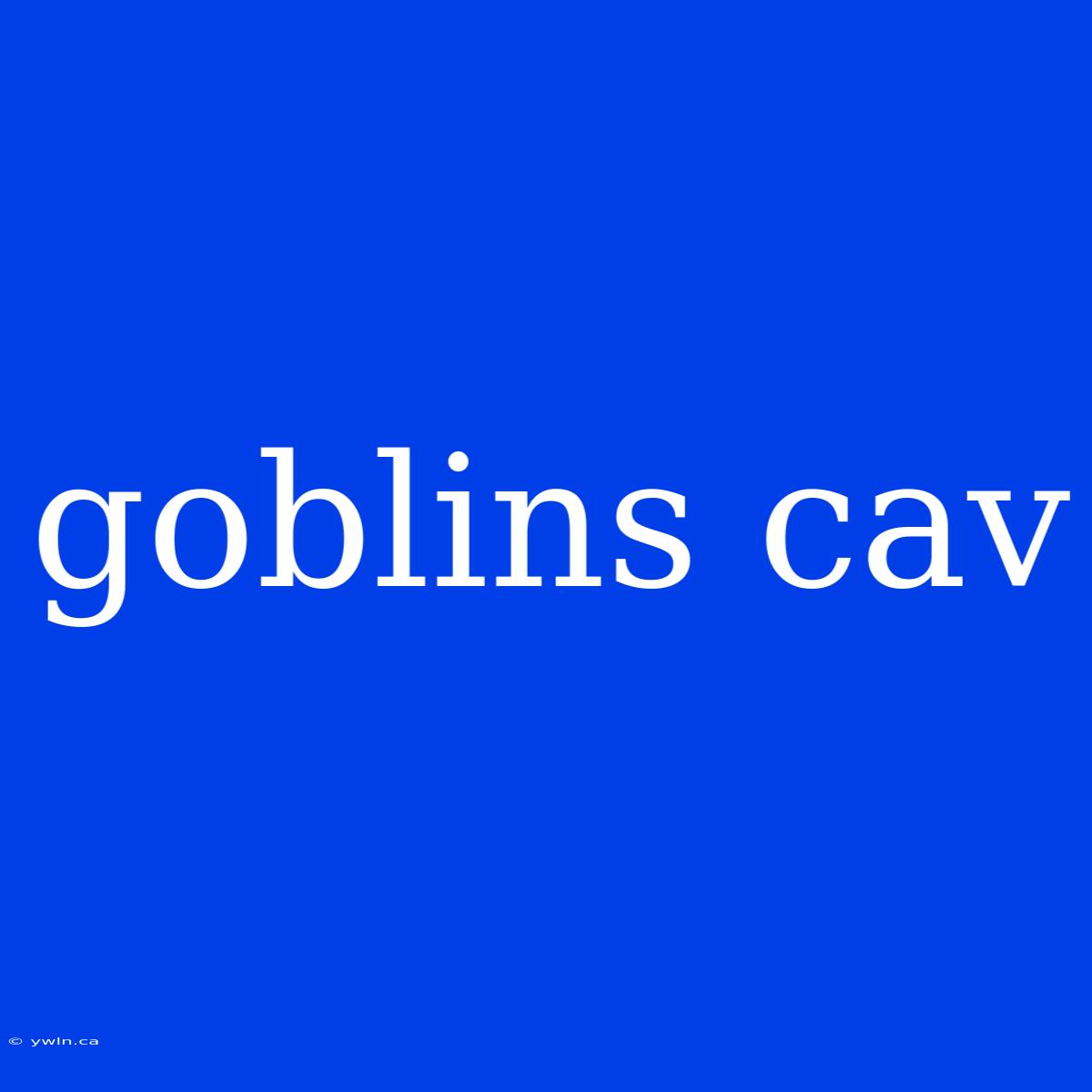 Goblins Cav