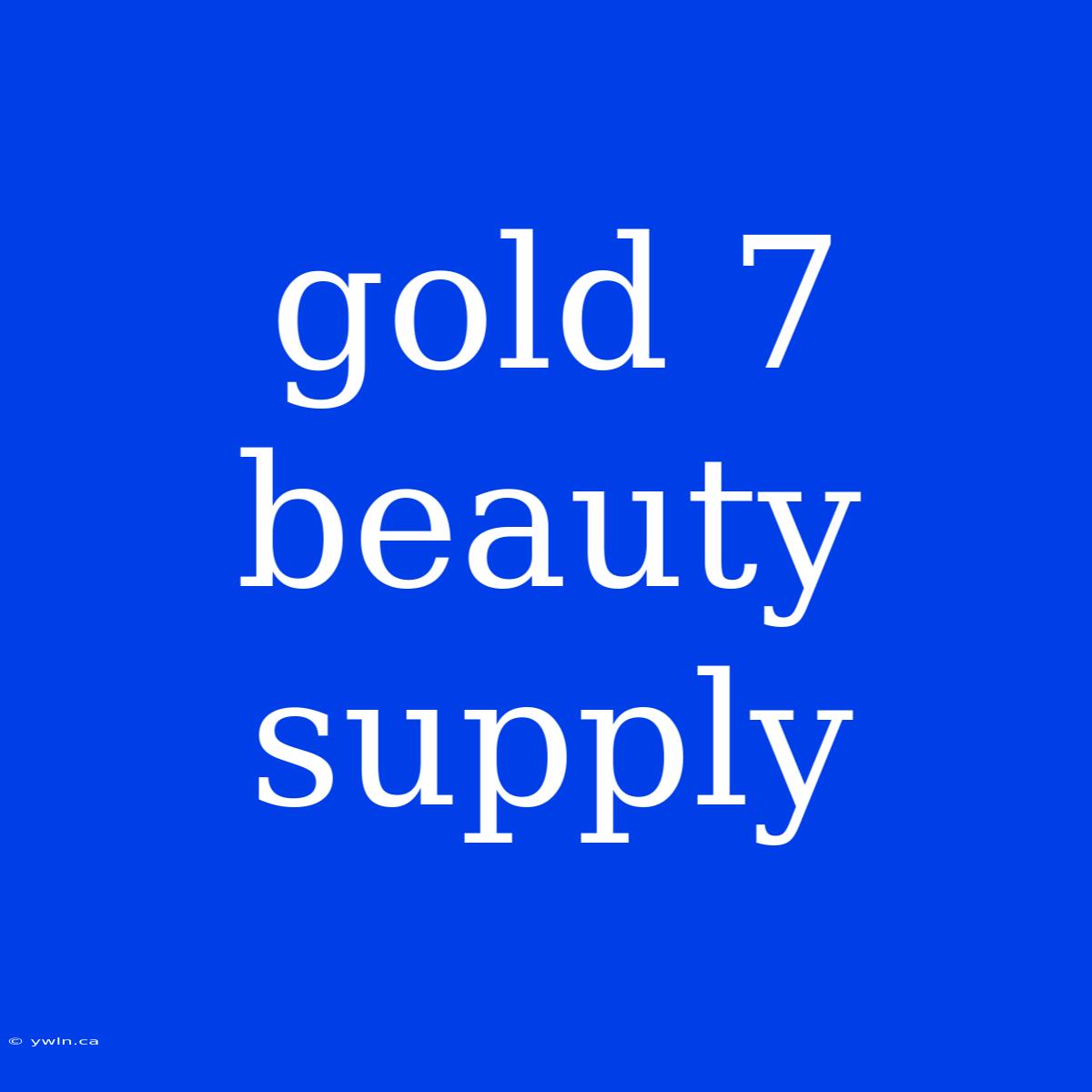 Gold 7 Beauty Supply