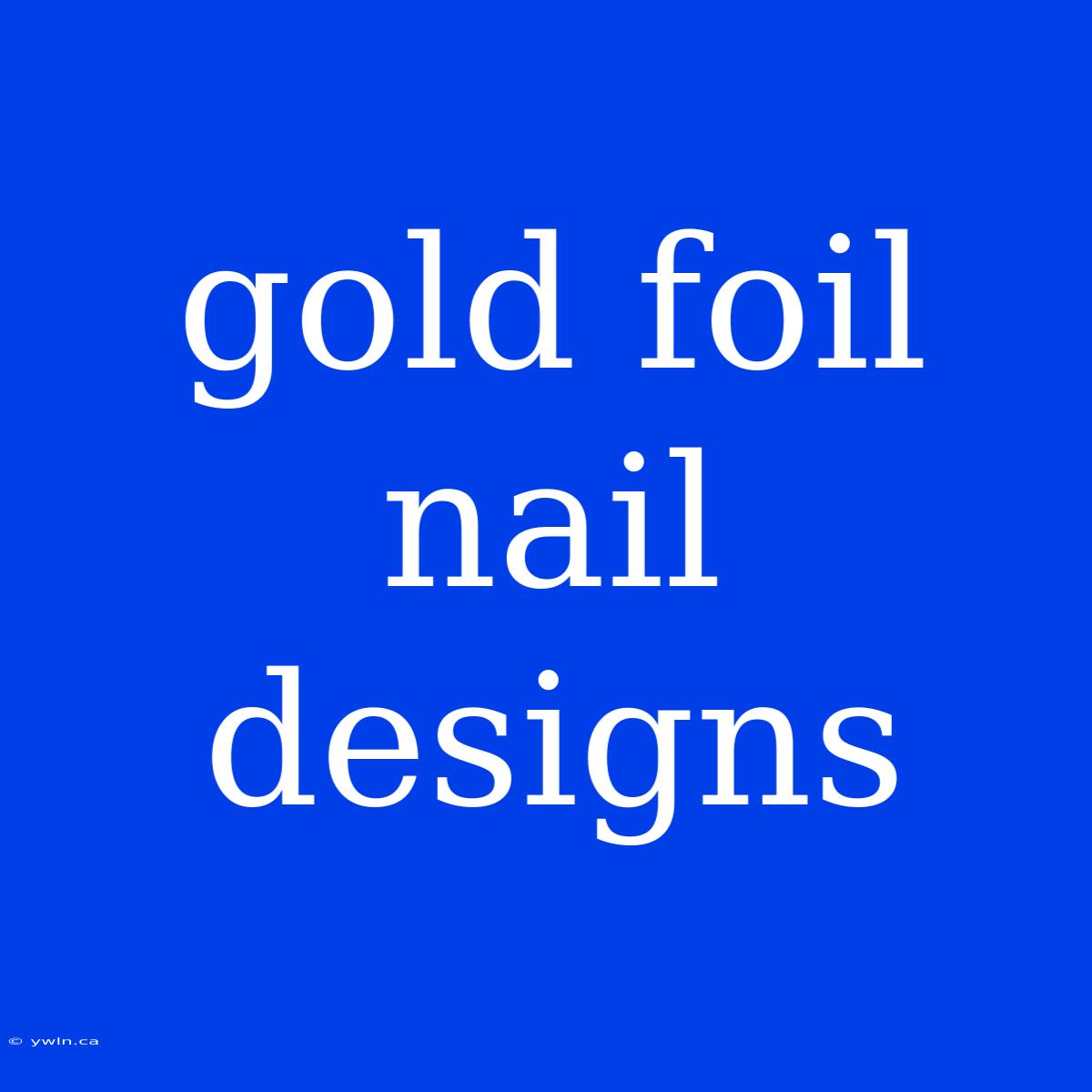 Gold Foil Nail Designs