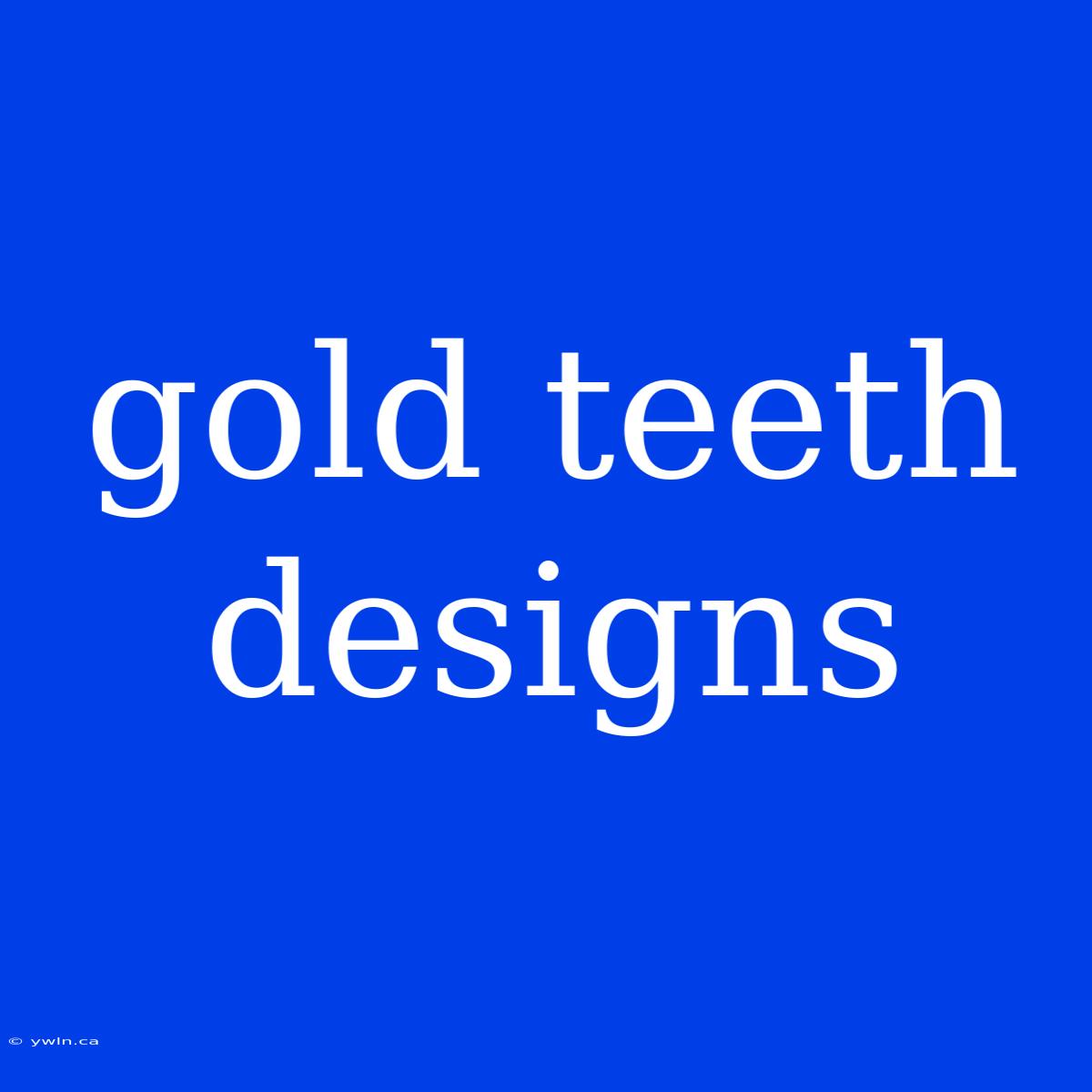 Gold Teeth Designs