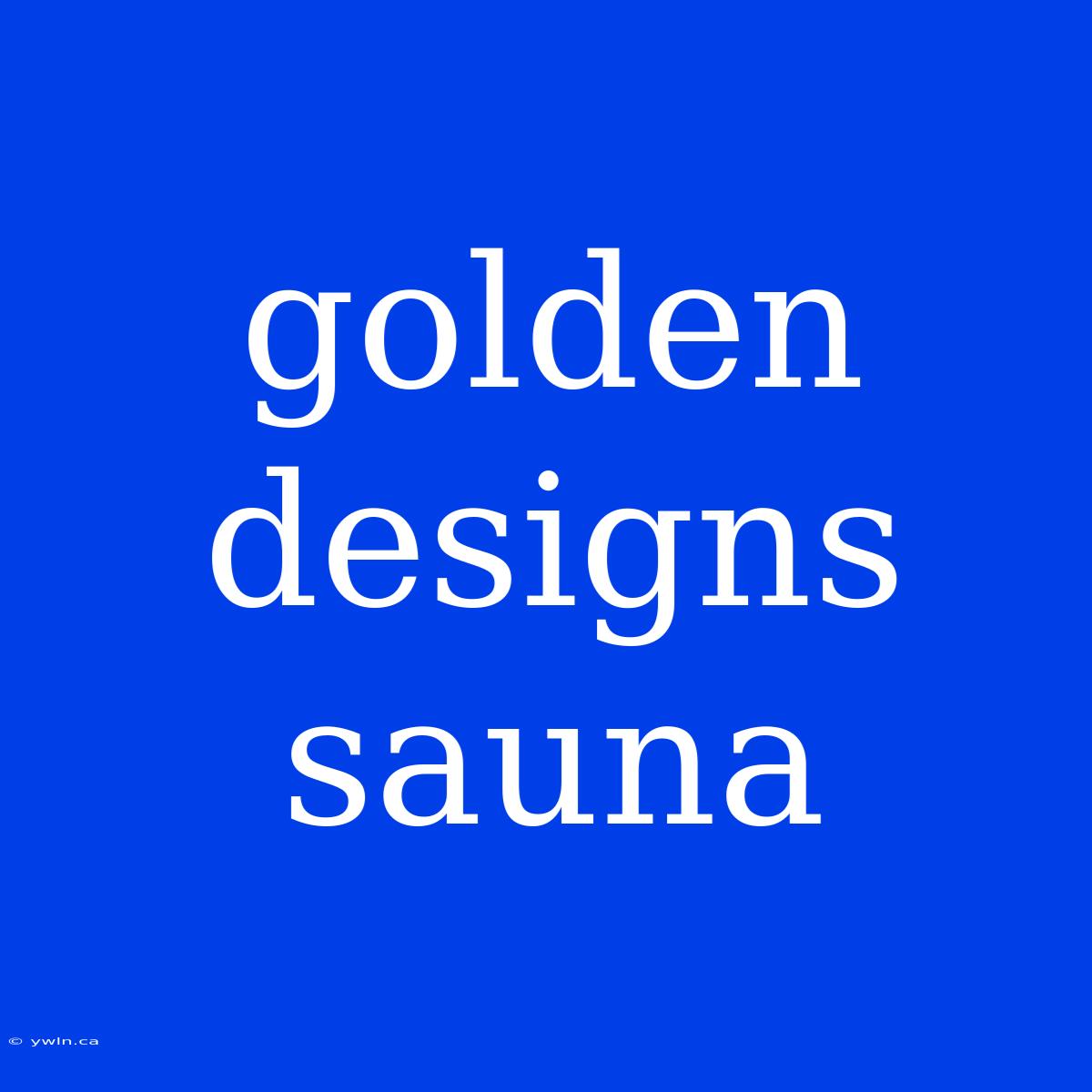 Golden Designs Sauna