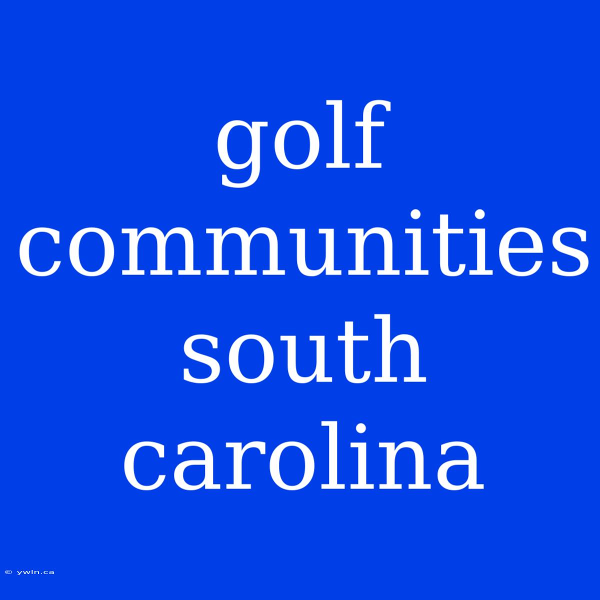 Golf Communities South Carolina