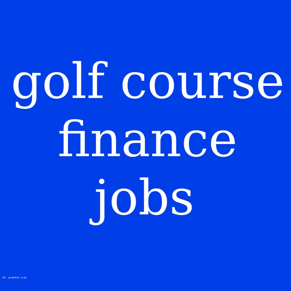 Golf Course Finance Jobs