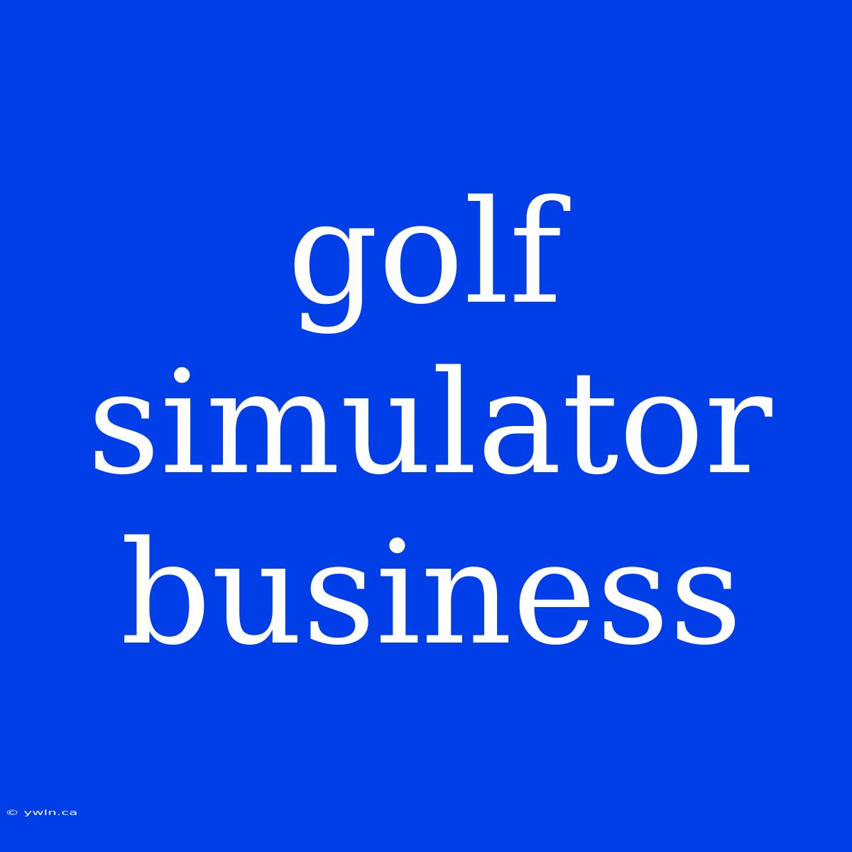 Golf Simulator Business