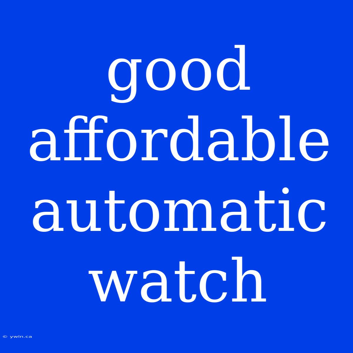 Good Affordable Automatic Watch