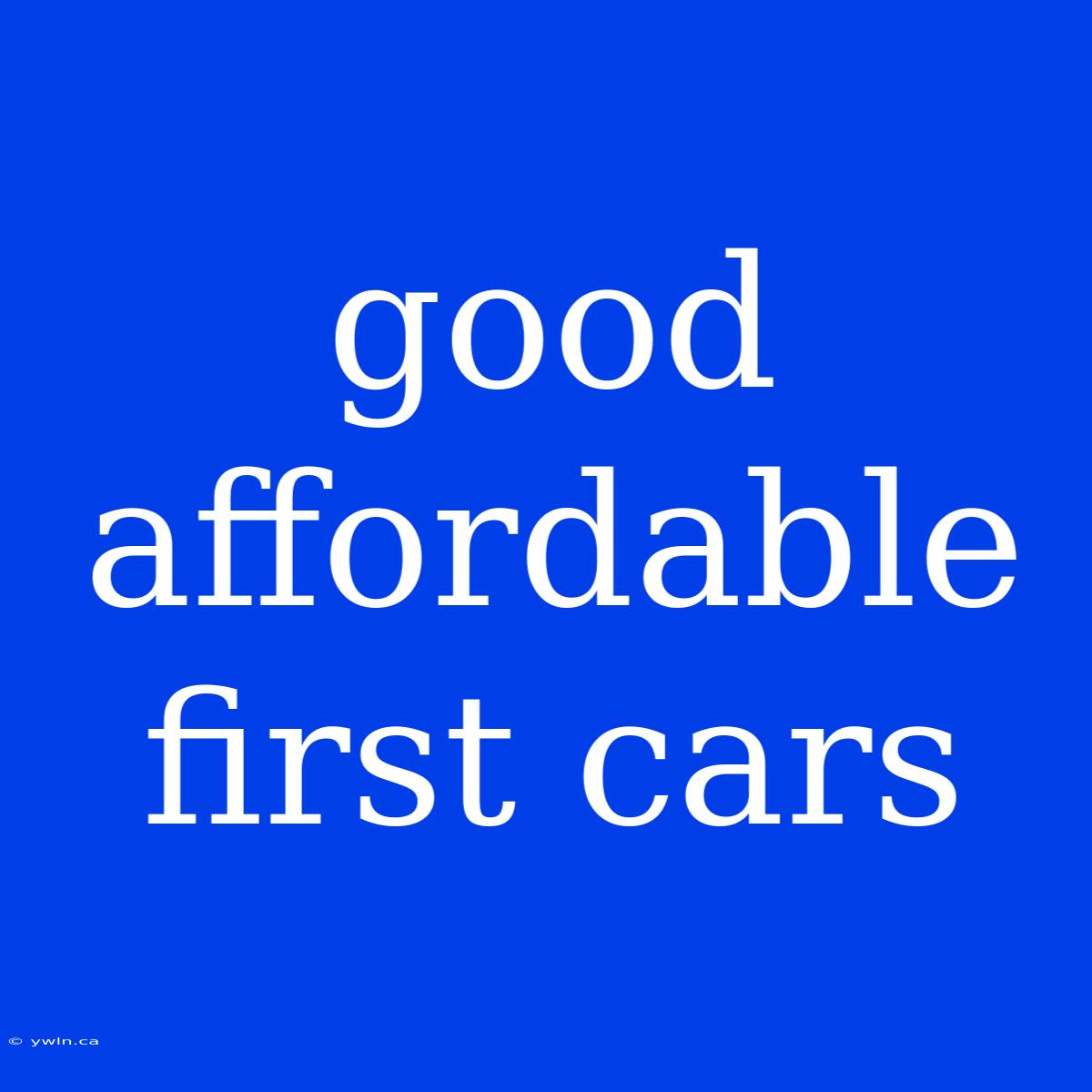 Good Affordable First Cars