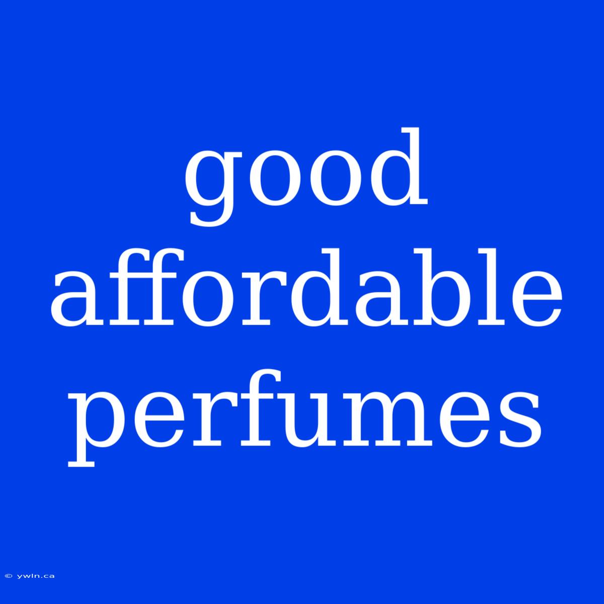 Good Affordable Perfumes