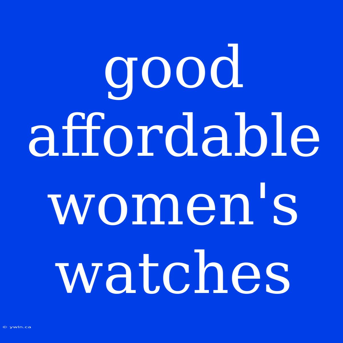 Good Affordable Women's Watches