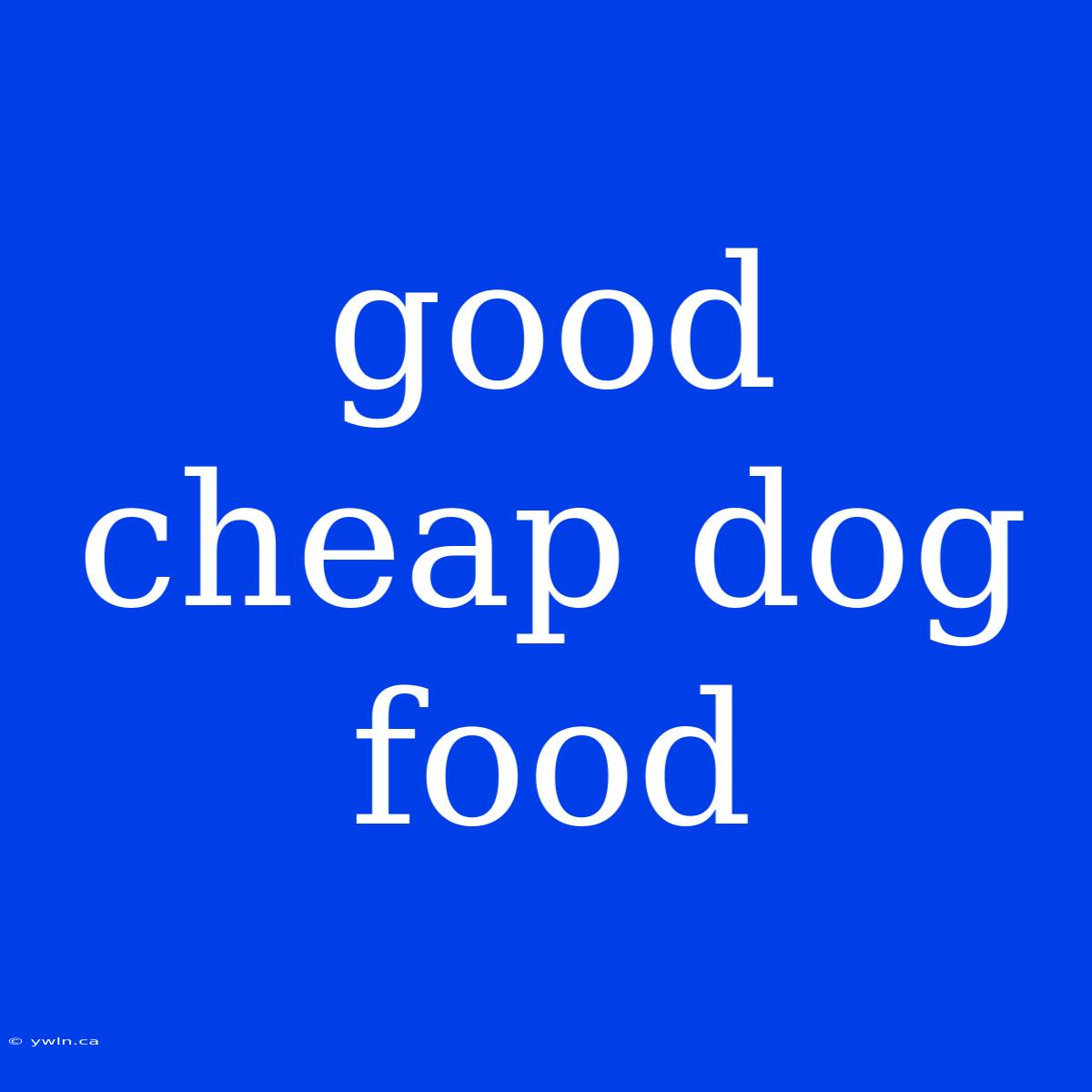 Good Cheap Dog Food