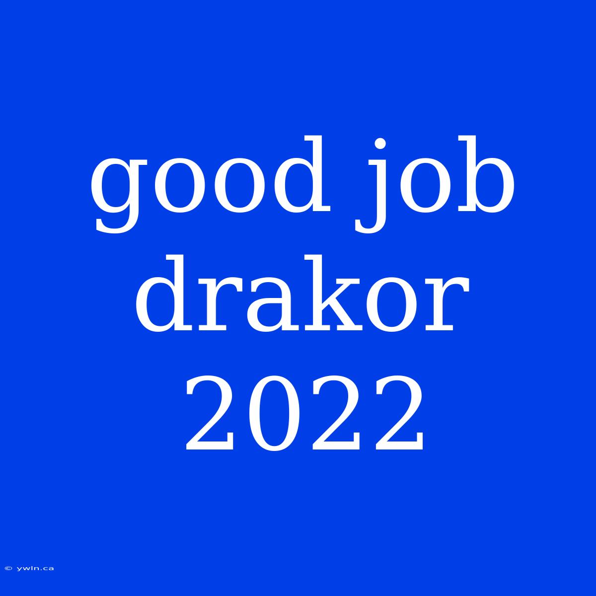 Good Job Drakor 2022