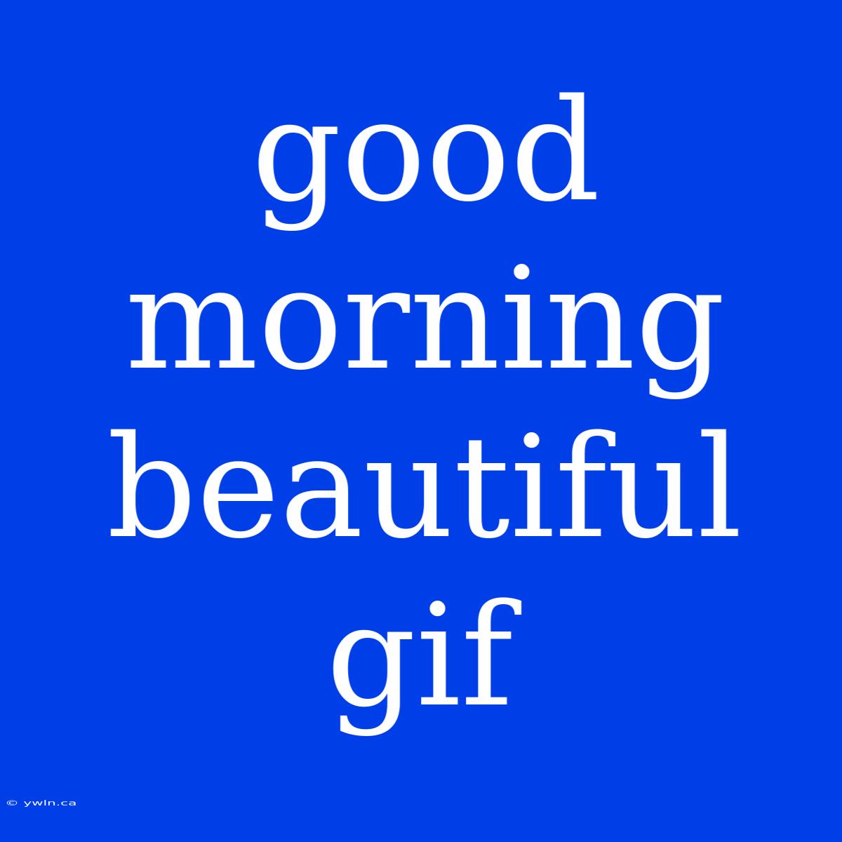 Good Morning Beautiful Gif