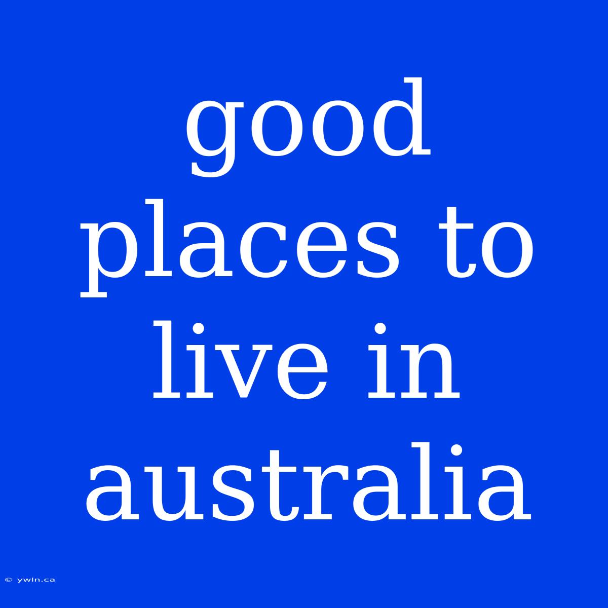 Good Places To Live In Australia