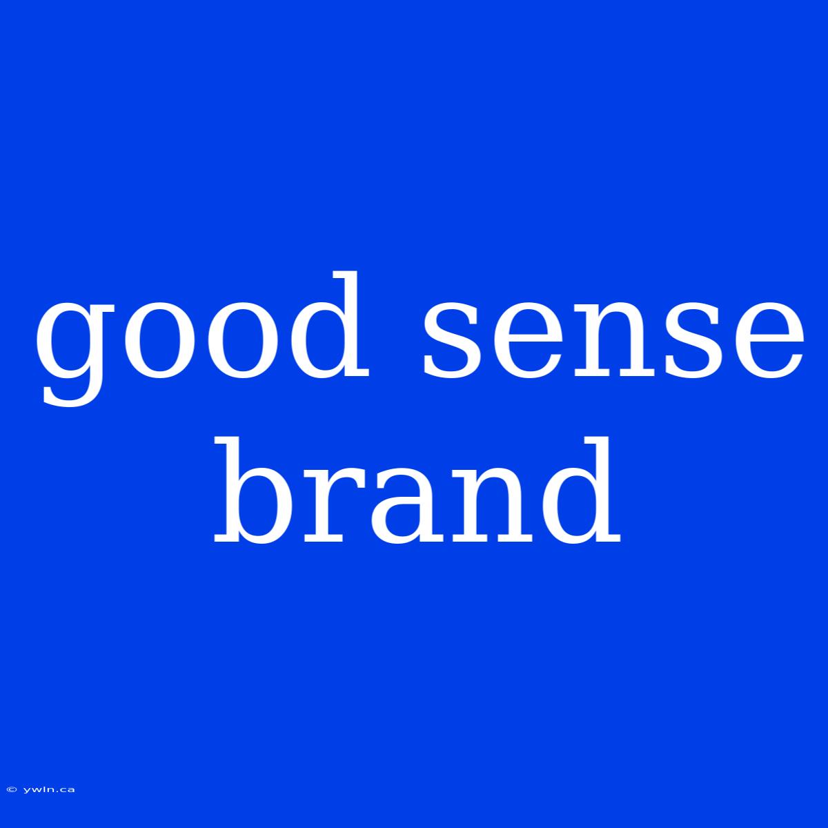 Good Sense Brand