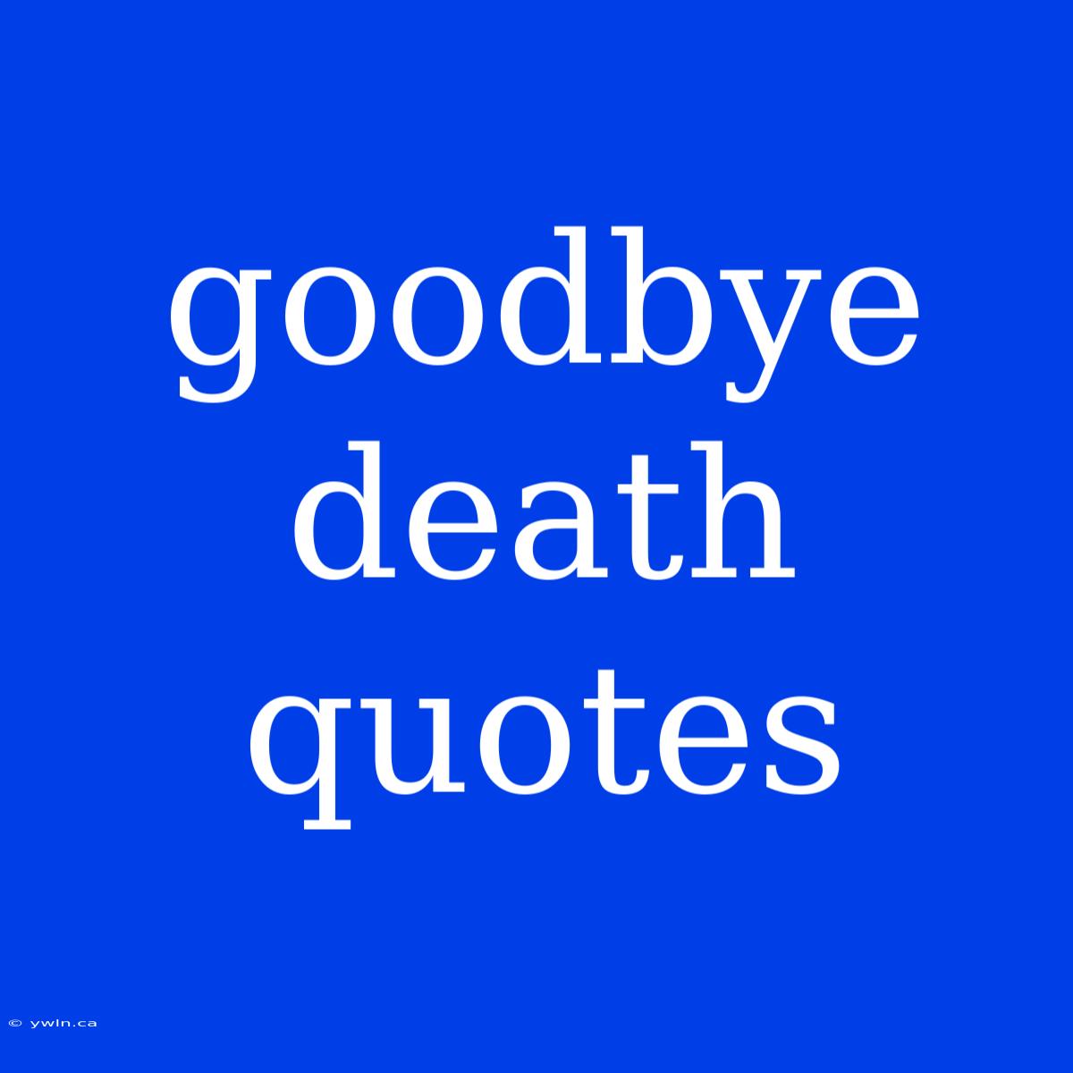 Goodbye Death Quotes