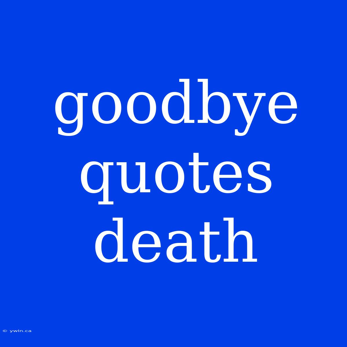 Goodbye Quotes Death