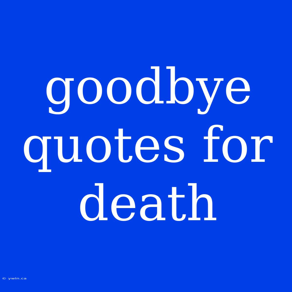 Goodbye Quotes For Death