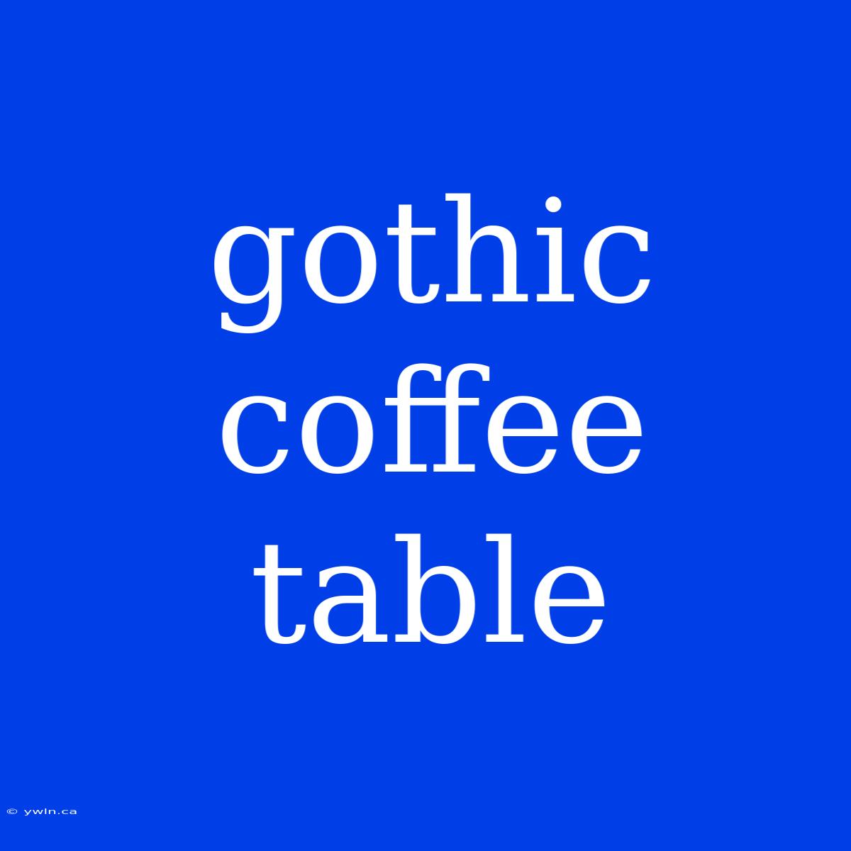 Gothic Coffee Table