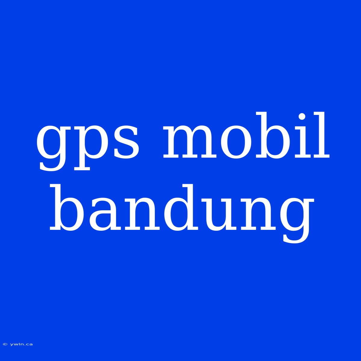 Gps Mobil Bandung