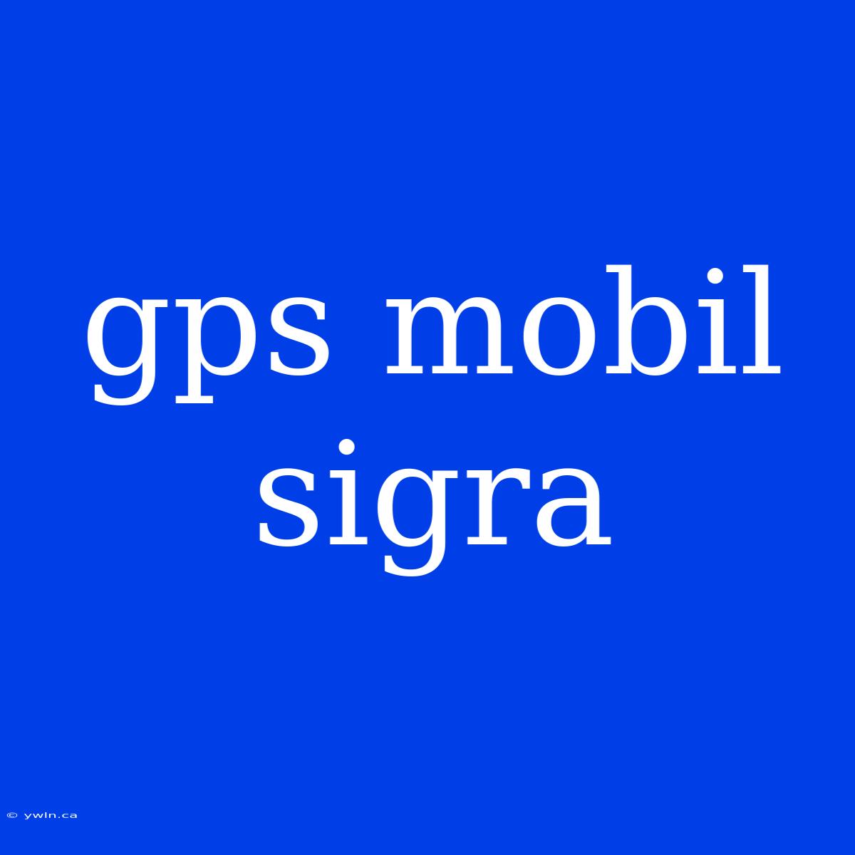 Gps Mobil Sigra