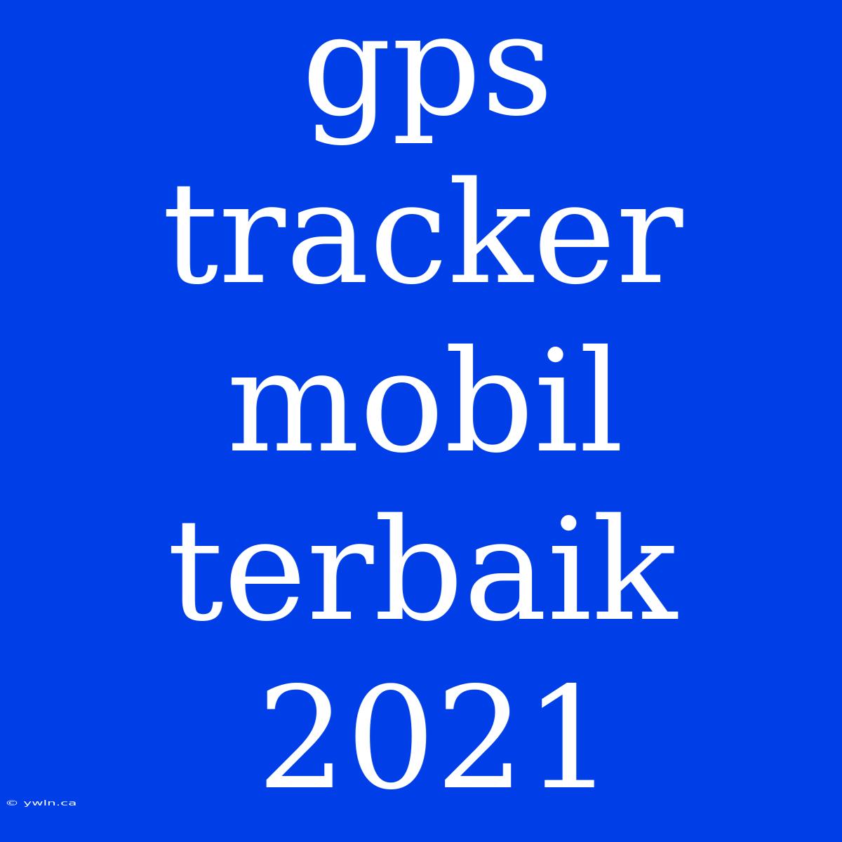 Gps Tracker Mobil Terbaik 2021